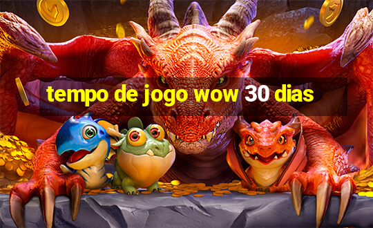 tempo de jogo wow 30 dias