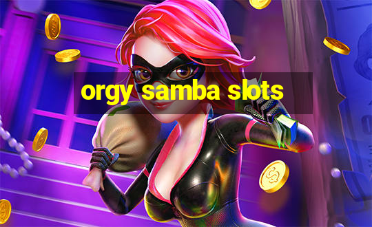 orgy samba slots