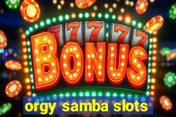 orgy samba slots