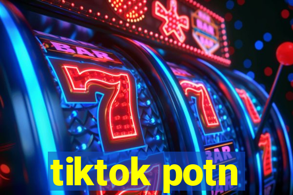 tiktok potn