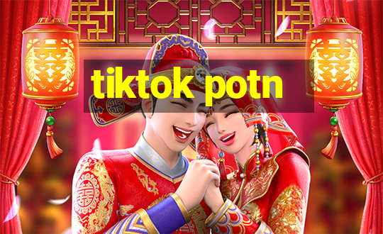 tiktok potn