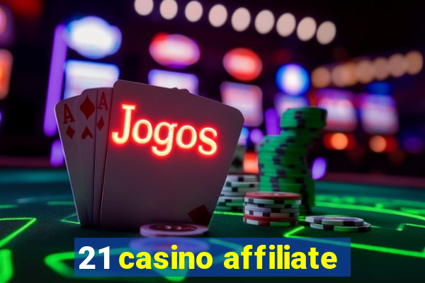 21 casino affiliate