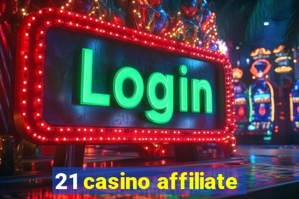 21 casino affiliate