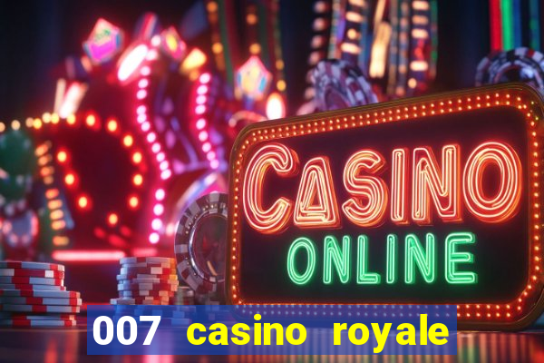 007 casino royale cenas do filme