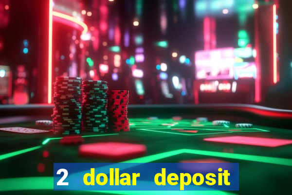 2 dollar deposit on casino