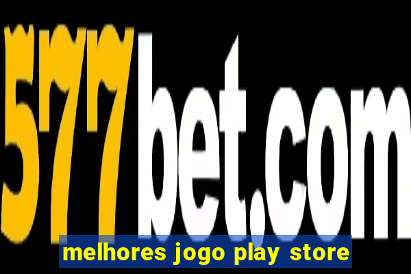 melhores jogo play store