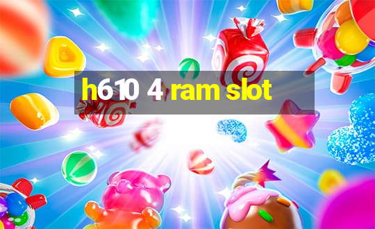 h610 4 ram slot