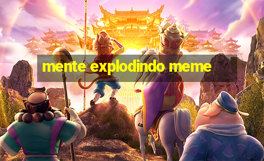 mente explodindo meme