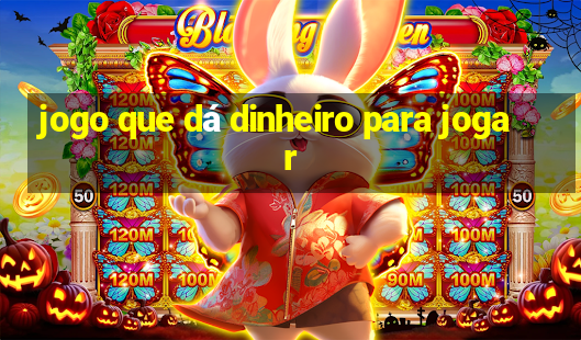 jogo que dá dinheiro para jogar