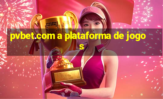 pvbet.com a plataforma de jogos