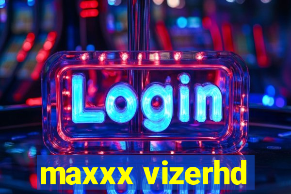 maxxx vizerhd