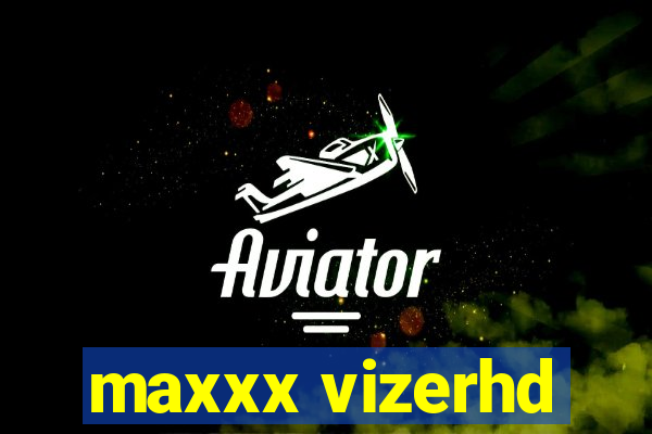 maxxx vizerhd