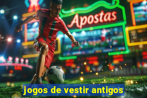 jogos de vestir antigos