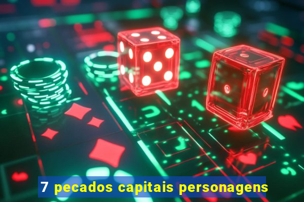 7 pecados capitais personagens