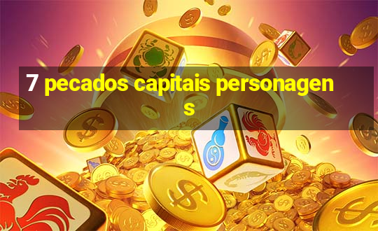 7 pecados capitais personagens