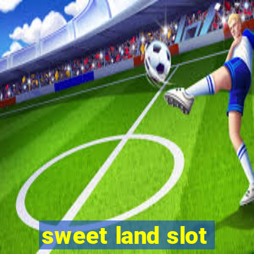 sweet land slot