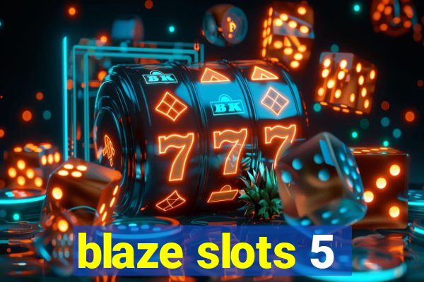 blaze slots 5