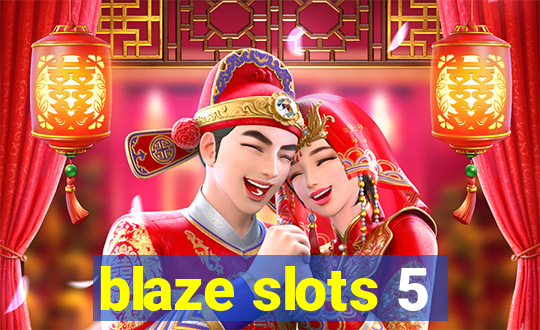 blaze slots 5