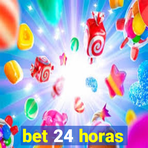 bet 24 horas