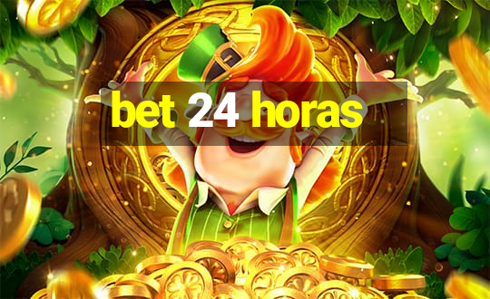 bet 24 horas