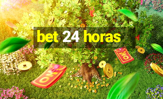 bet 24 horas