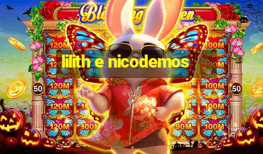 lilith e nicodemos