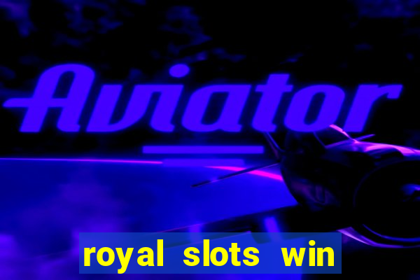 royal slots win lucky cash