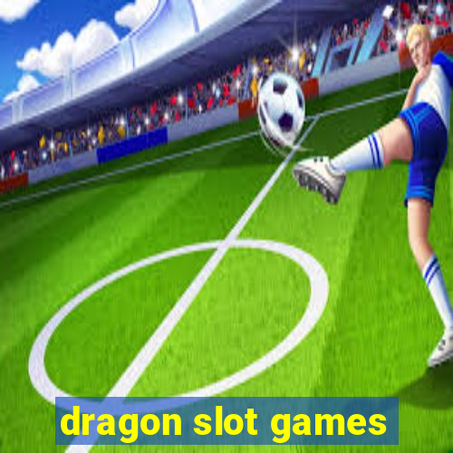 dragon slot games