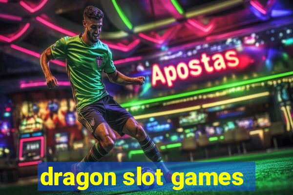 dragon slot games