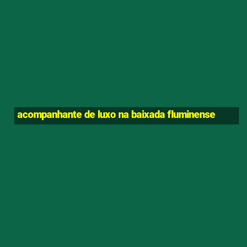 acompanhante de luxo na baixada fluminense