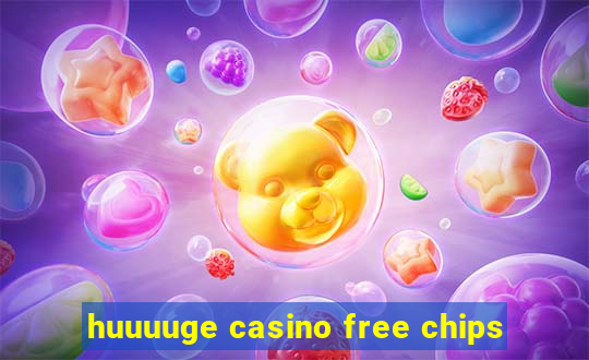 huuuuge casino free chips