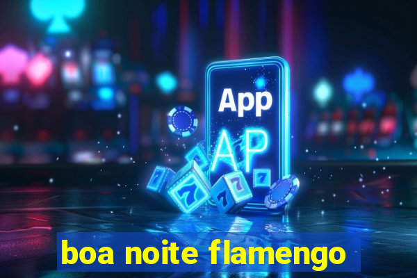 boa noite flamengo