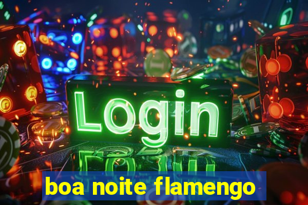 boa noite flamengo