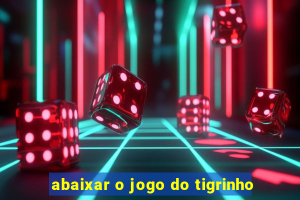 abaixar o jogo do tigrinho