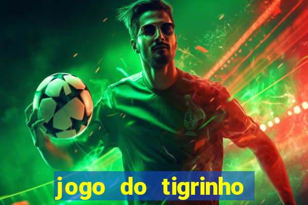 jogo do tigrinho bet 365