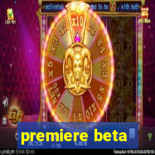 premiere beta