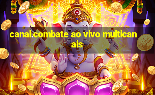 canal.combate ao vivo multicanais