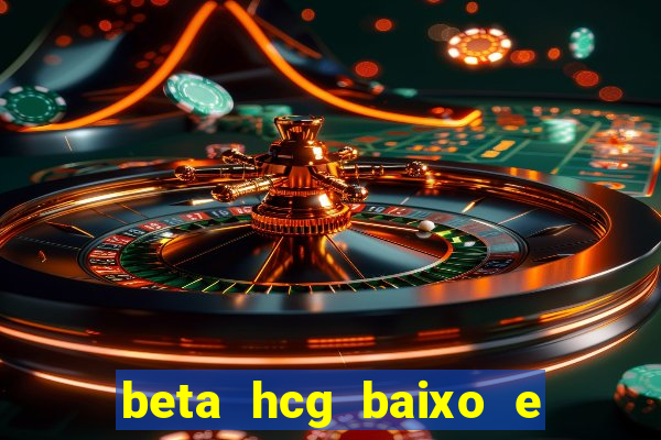 beta hcg baixo e gravidez evoluiu