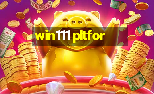 win111 pltfor