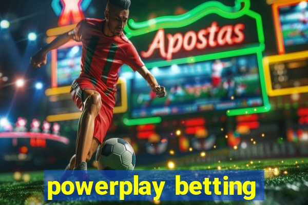 powerplay betting