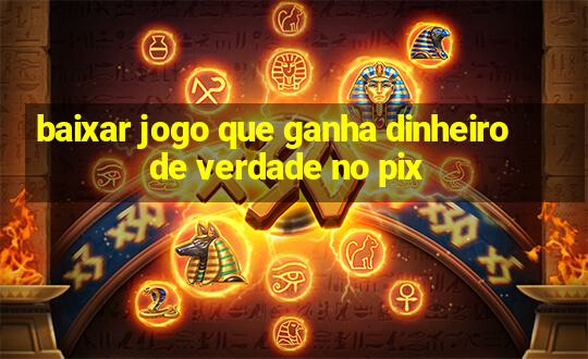 baixar jogo que ganha dinheiro de verdade no pix