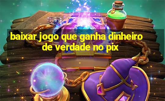 baixar jogo que ganha dinheiro de verdade no pix