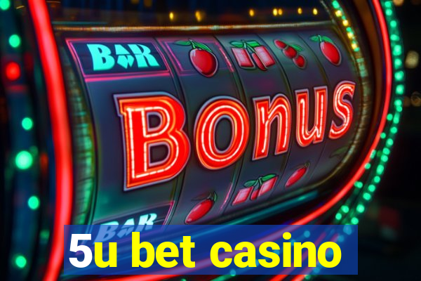 5u bet casino