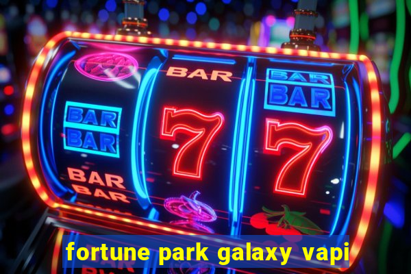 fortune park galaxy vapi