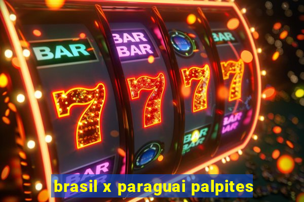 brasil x paraguai palpites