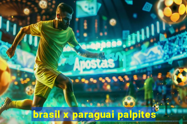 brasil x paraguai palpites