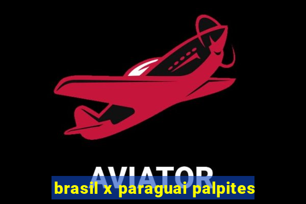 brasil x paraguai palpites