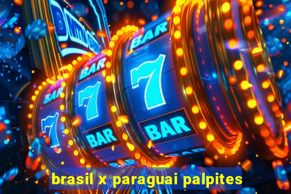 brasil x paraguai palpites