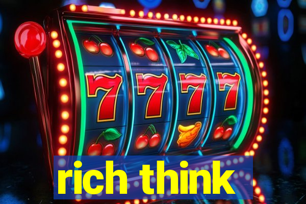 rich think