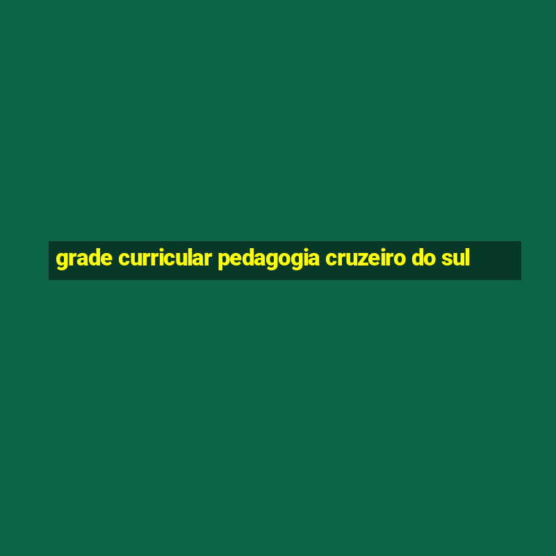 grade curricular pedagogia cruzeiro do sul